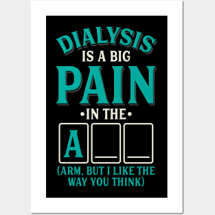 Dialysis is a pain in the arm (ass) - Funny dialysis cancer Posters and Art